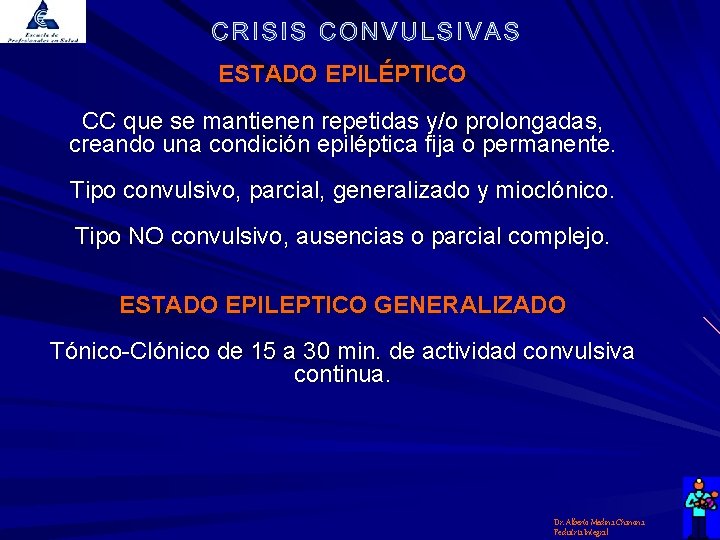 ESTADO EPILÉPTICO CC que se mantienen repetidas y/o prolongadas, creando una condición epiléptica fija