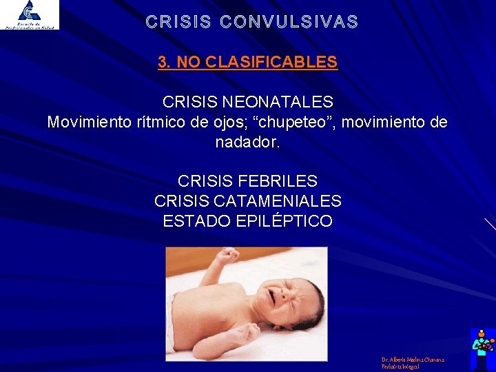 3. NO CLASIFICABLES CRISIS NEONATALES Movimiento rítmico de ojos; “chupeteo”, movimiento de nadador. CRISIS