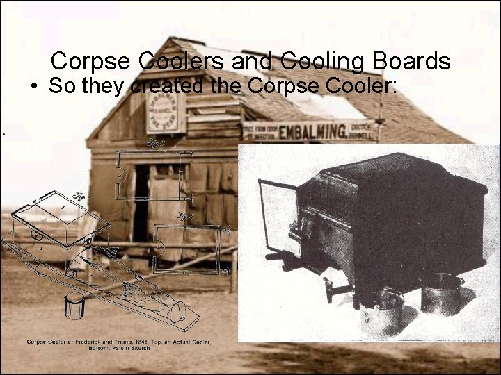 Corpse Coolers and Cooling Boards • So they created the Corpse Cooler: 