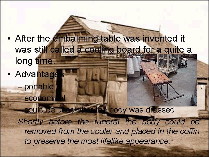 • After the embalming table was invented it was still called a cooling