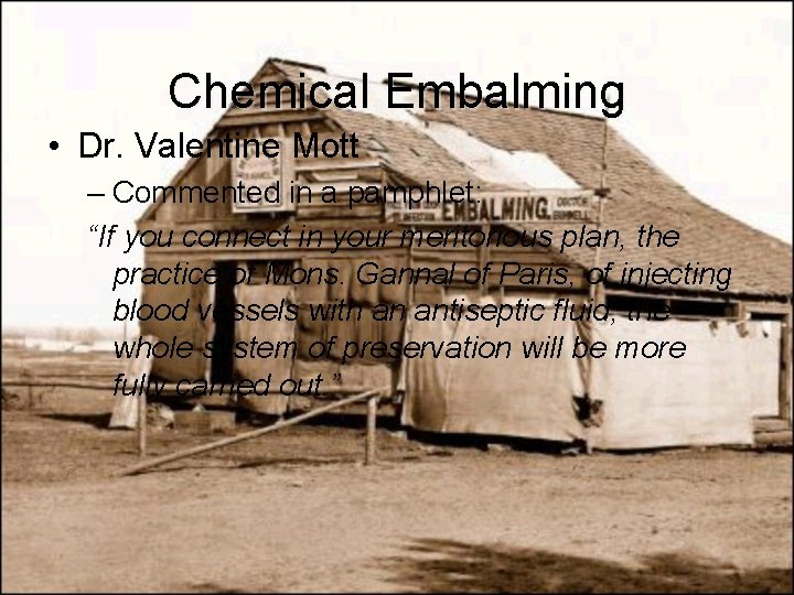 Chemical Embalming • Dr. Valentine Mott – Commented in a pamphlet: “If you connect