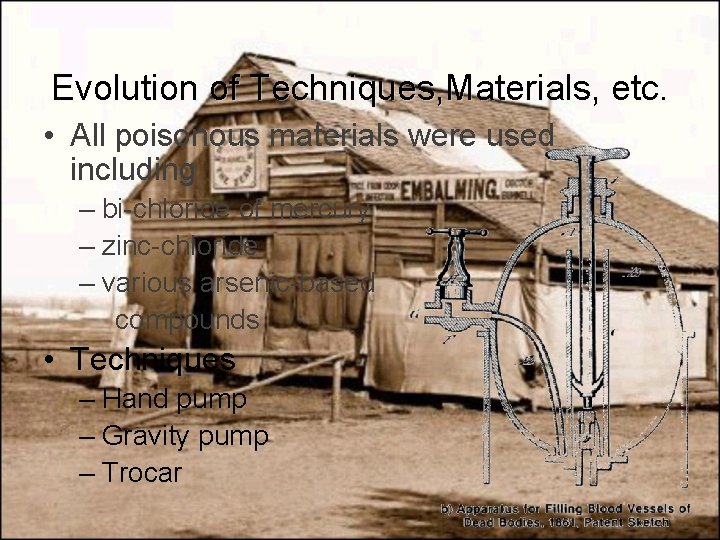 Evolution of Techniques, Materials, etc. • All poisonous materials were used including – bi-chloride