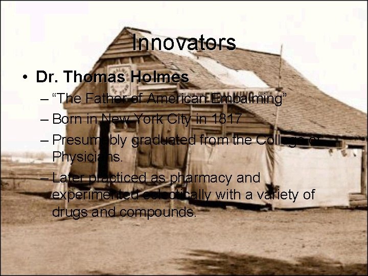 Innovators • Dr. Thomas Holmes – “The Father of American Embalming” – Born in