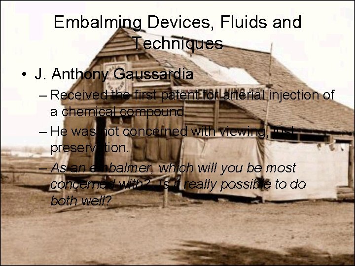 Embalming Devices, Fluids and Techniques • J. Anthony Gaussardia – Received the first patent