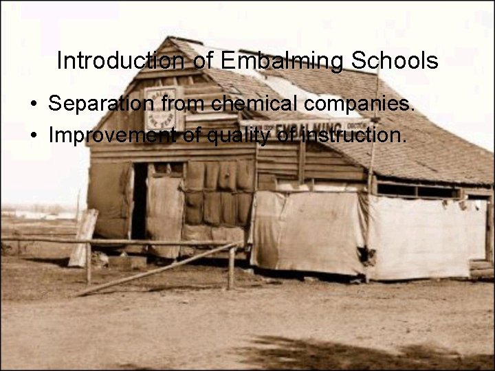 Introduction of Embalming Schools • Separation from chemical companies. • Improvement of quality of