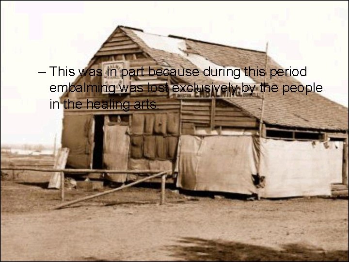 – This was in part because during this period embalming was lost exclusively by