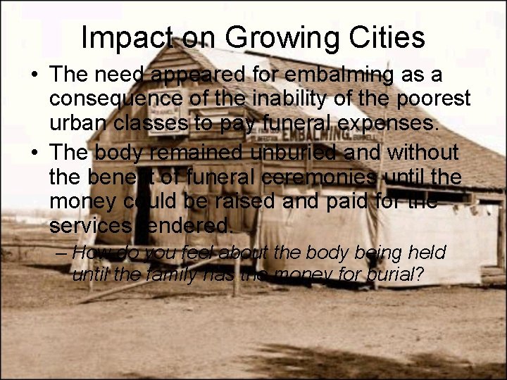 Impact on Growing Cities • The need appeared for embalming as a consequence of
