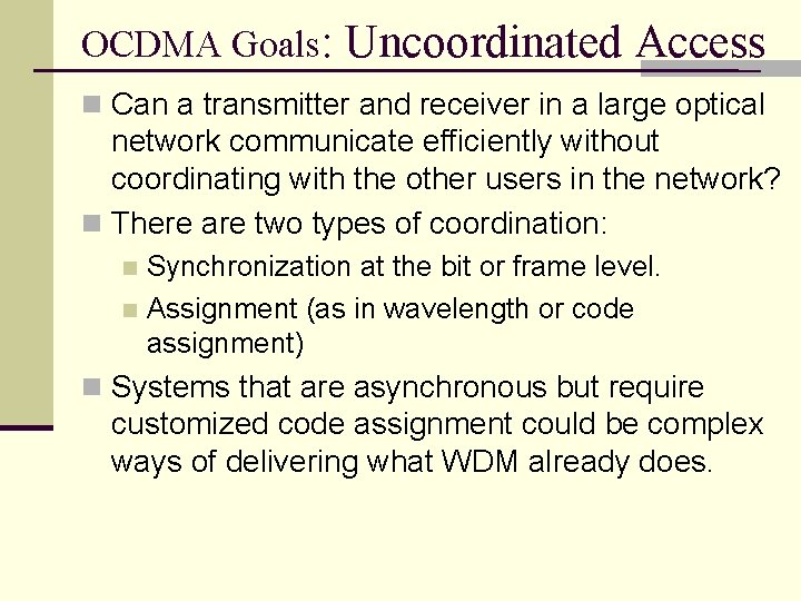 OCDMA Goals: Uncoordinated Access n Can a transmitter and receiver in a large optical