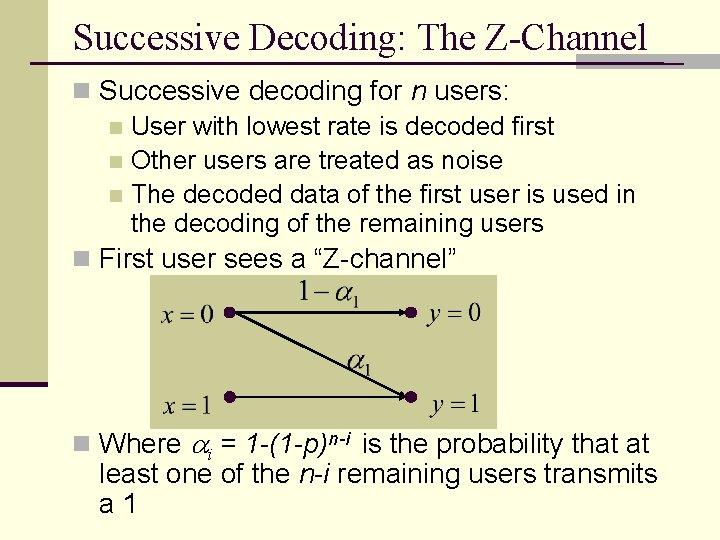 Successive Decoding: The Z-Channel n Successive decoding for n users: n User with lowest