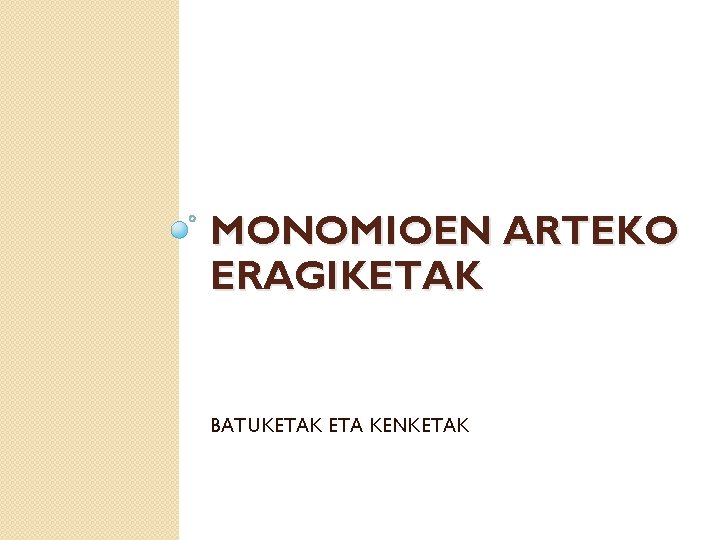 MONOMIOEN ARTEKO ERAGIKETAK BATUKETAK ETA KENKETAK 