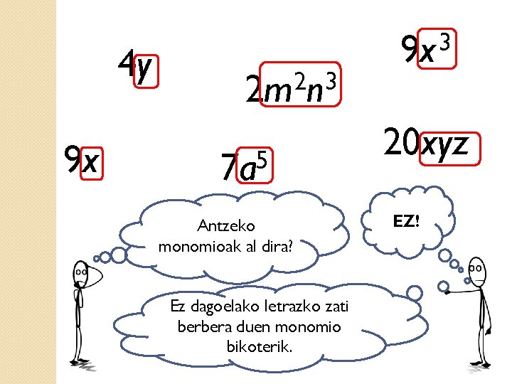 4 y 9 x 2 3 2 m n 5 7 a Antzeko monomioak