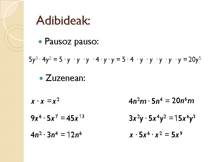 Adibideak: Pausoz pauso: 5 y 3· 4 y 2 = 5· y · y