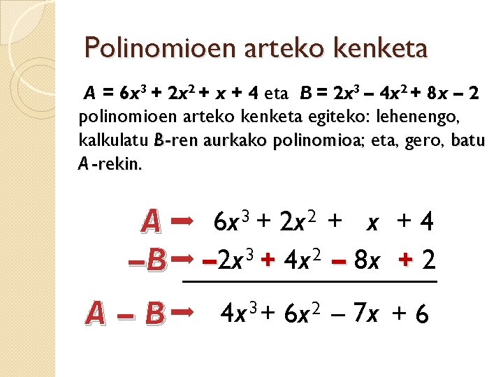 Polinomioen arteko kenketa A = 6 x 3 + 2 x 2 + x