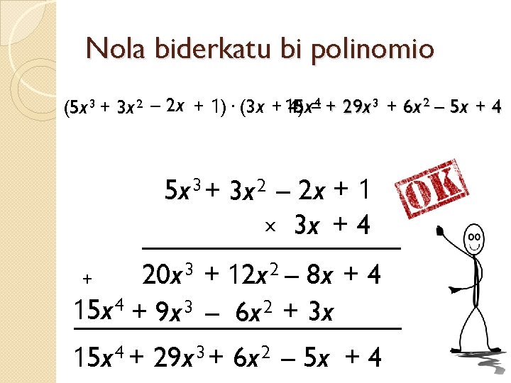 Nola biderkatu bi polinomio 5 x=4 + 29 x 3 + 6 x 2