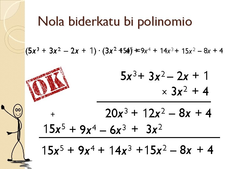Nola biderkatu bi polinomio 154) x 5 +=9 x 4 + 14 x 3