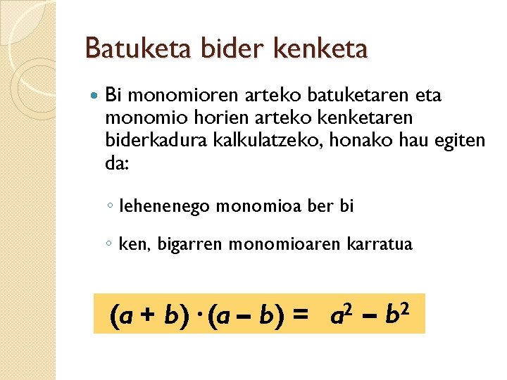 Batuketa bider kenketa Bi monomioren arteko batuketaren eta monomio horien arteko kenketaren biderkadura kalkulatzeko,