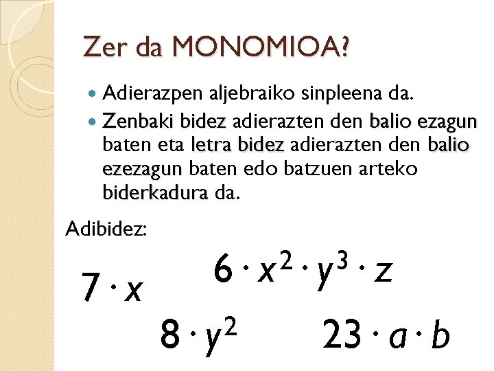 Zer da MONOMIOA? Adierazpen aljebraiko sinpleena da. Zenbaki bidez adierazten den balio ezagun baten