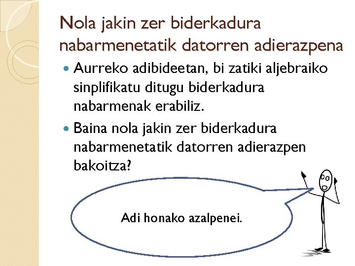 Nola jakin zer biderkadura nabarmenetatik datorren adierazpena Aurreko adibideetan, bi zatiki aljebraiko sinplifikatu ditugu