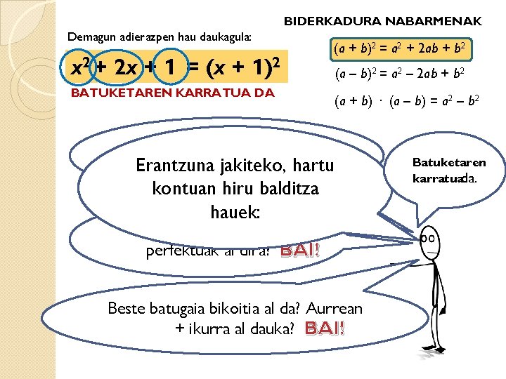 BIDERKADURA NABARMENAK Demagun adierazpen hau daukagula: x 2 + 2 x + 1 =