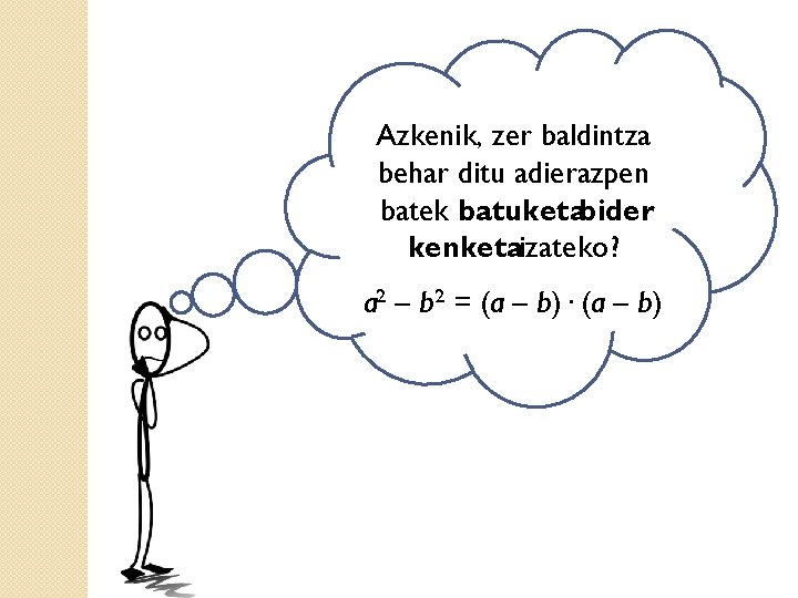 Azkenik, zer baldintza behar ditu adierazpen batek batuketabider kenketaizateko? a 2 – b 2