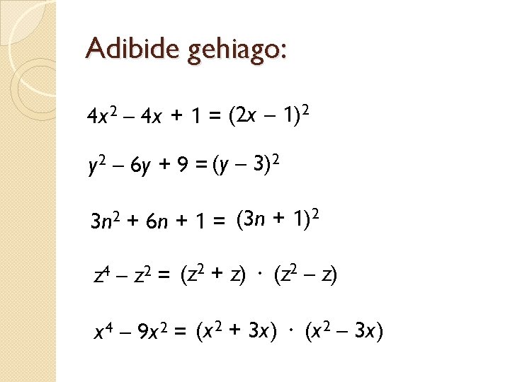 Adibide gehiago: 4 x 2 – 4 x + 1 = (2 x –