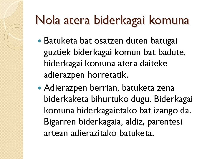 Nola atera biderkagai komuna Batuketa bat osatzen duten batugai guztiek biderkagai komun bat badute,