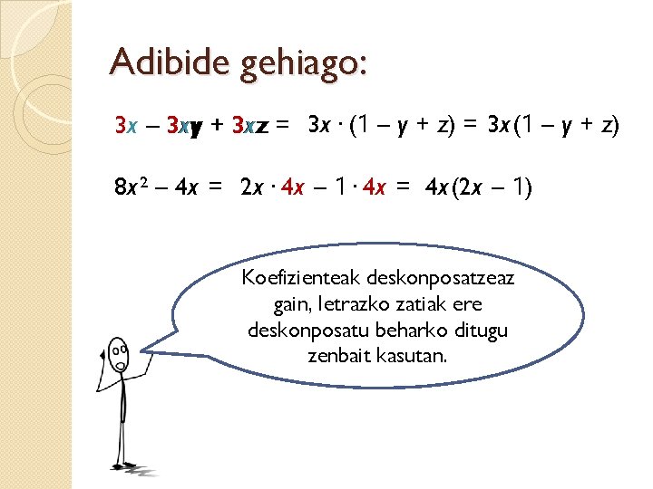 Adibide gehiago: 3 x – 3 xy + 3 xz = 3 x· (1