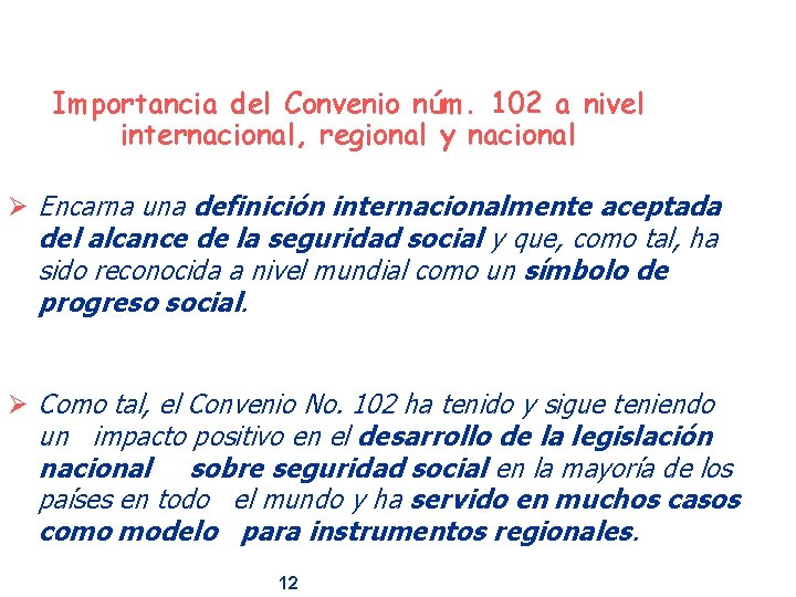 Importancia del Convenio núm. 102 a nivel internacional, regional y nacional Ø Encarna una