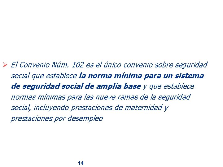 Ø El Convenio Núm. 102 es el único convenio sobre seguridad social que establece