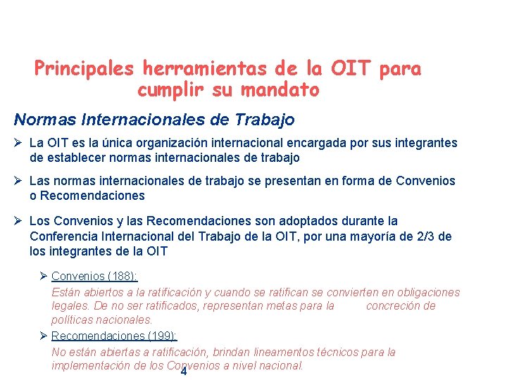 Principales herramientas de la OIT para cumplir su mandato Normas Internacionales de Trabajo Ø