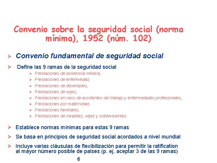 Convenio sobre la seguridad social (norma mínima), 1952 (núm. 102) Ø Convenio fundamental de