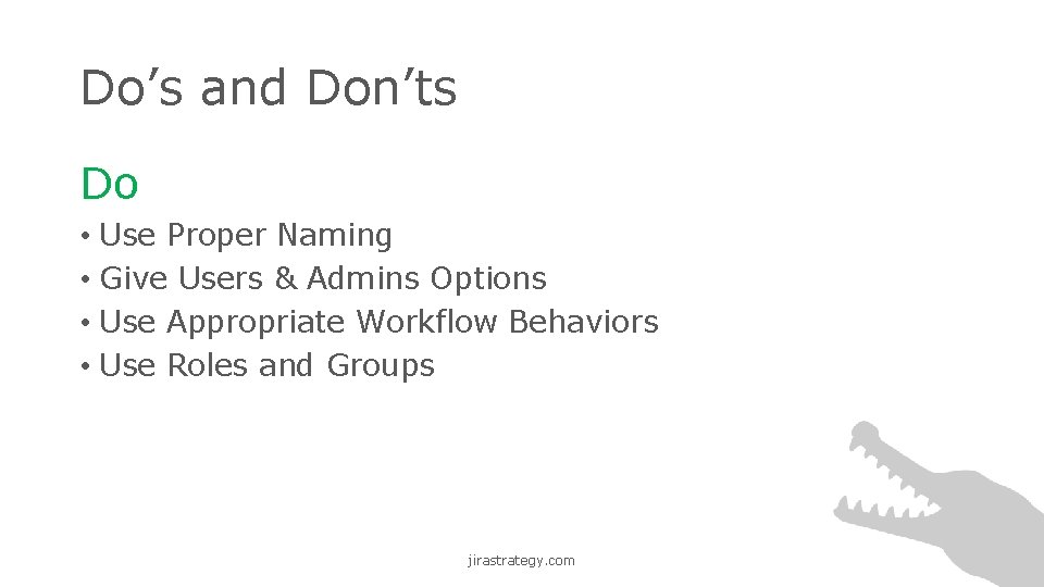 Do’s and Don’ts Do • Use Proper Naming • Give Users & Admins Options