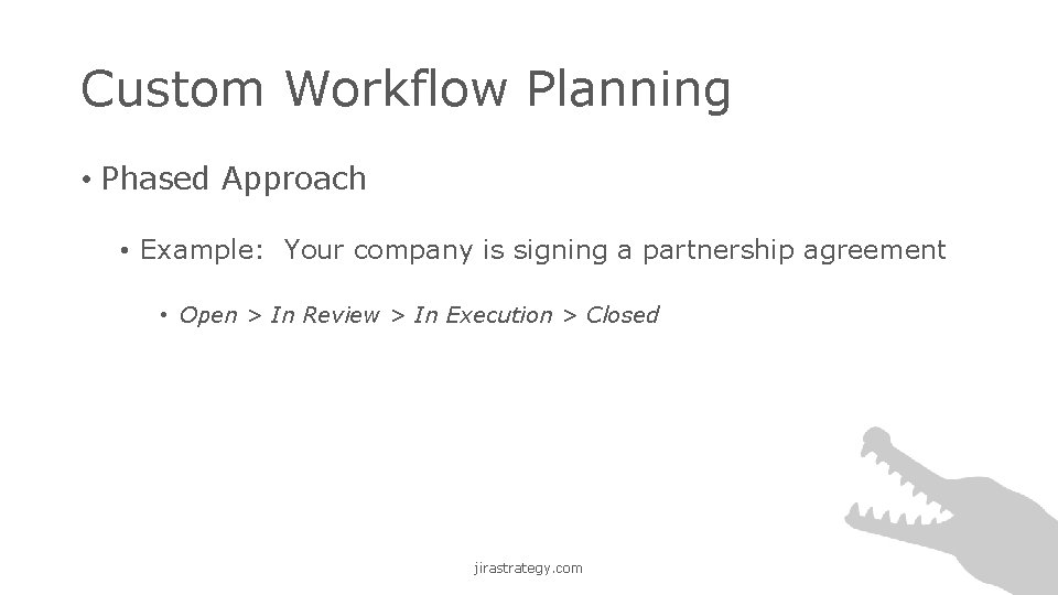 Custom Workflow Planning • Phased Approach • Example: Your company is signing a partnership