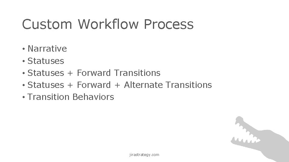 Custom Workflow Process • Narrative • Statuses + Forward Transitions • Statuses + Forward