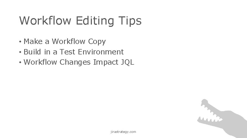 Workflow Editing Tips • Make a Workflow Copy • Build in a Test Environment