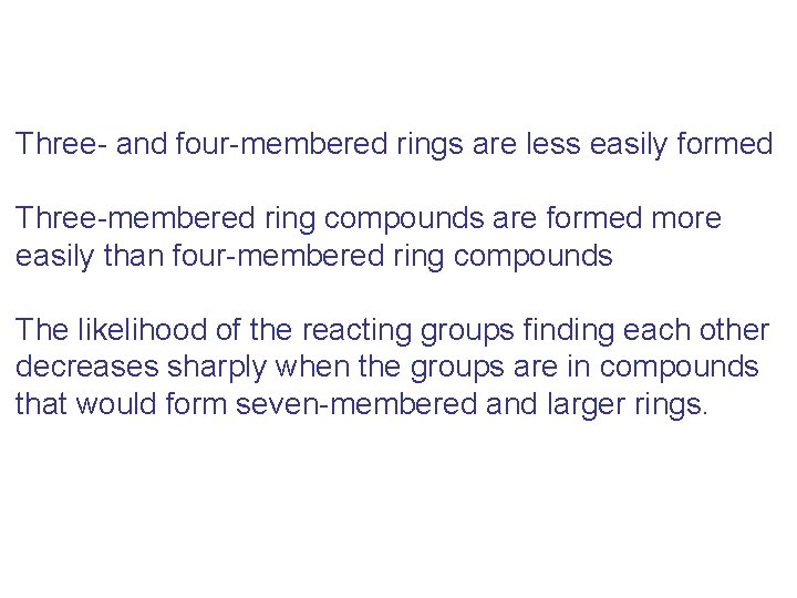 Three- and four-membered rings are less easily formed Three-membered ring compounds are formed more