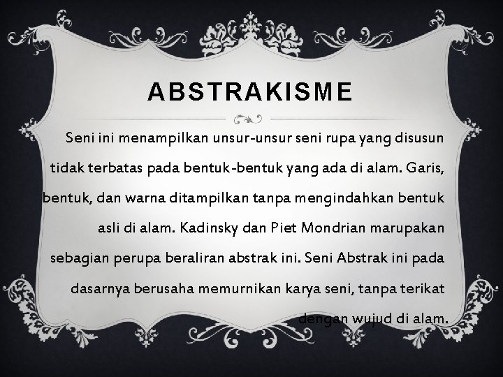 ABSTRAKISME Seni ini menampilkan unsur-unsur seni rupa yang disusun tidak terbatas pada bentuk-bentuk yang