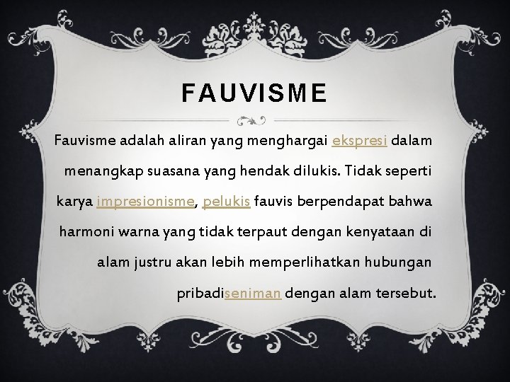 FAUVISME Fauvisme adalah aliran yang menghargai ekspresi dalam menangkap suasana yang hendak dilukis. Tidak