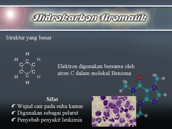 Struktur yang benar Elektron digunakan bersama oleh atom C dalam molekul Benzena Sifat Wujud