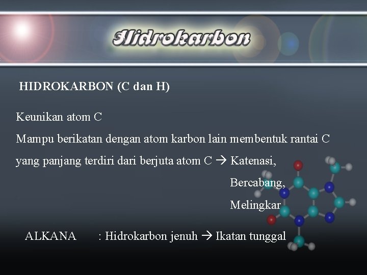 HIDROKARBON (C dan H) Keunikan atom C Mampu berikatan dengan atom karbon lain membentuk