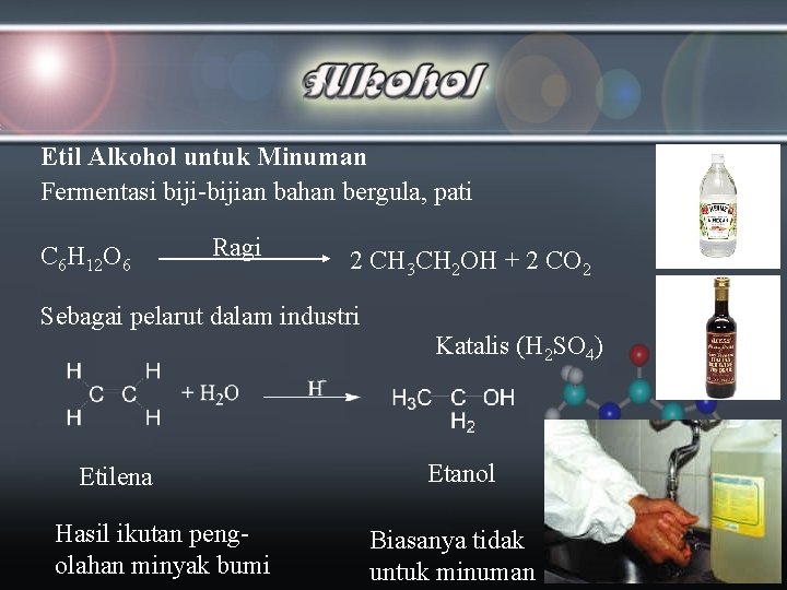 Etil Alkohol untuk Minuman Fermentasi biji-bijian bahan bergula, pati C 6 H 12 O