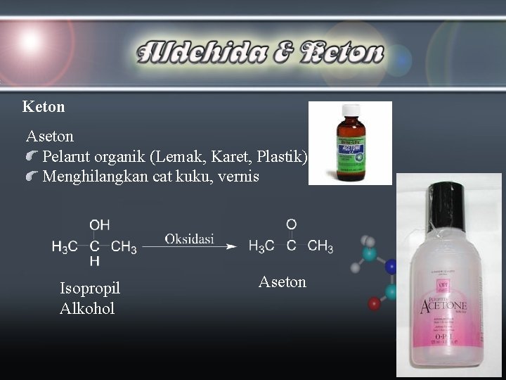 Keton Aseton Pelarut organik (Lemak, Karet, Plastik) Menghilangkan cat kuku, vernis Isopropil Alkohol Aseton