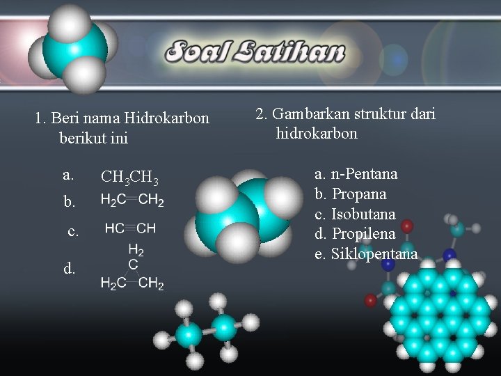 1. Beri nama Hidrokarbon berikut ini a. b. c. d. CH 3 2. Gambarkan