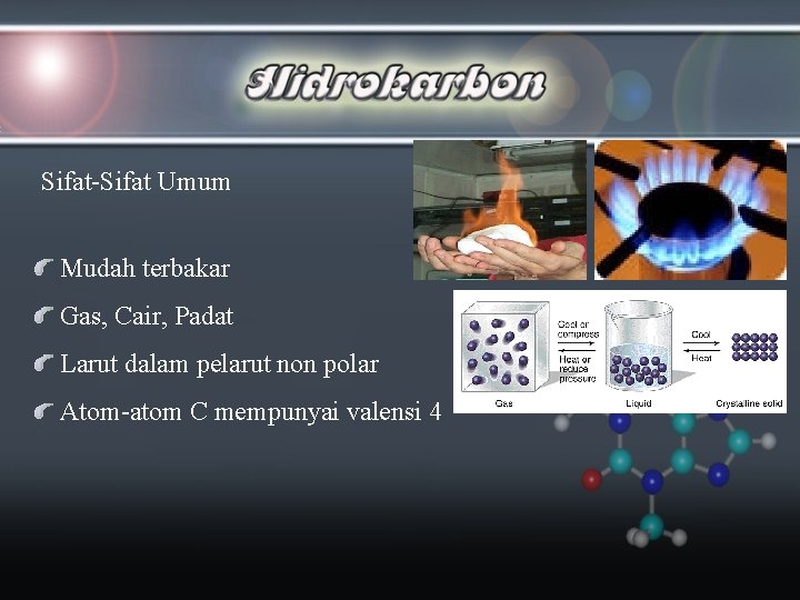 Sifat-Sifat Umum Mudah terbakar Gas, Cair, Padat Larut dalam pelarut non polar Atom-atom C