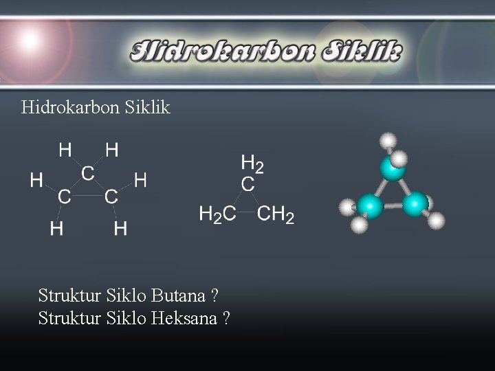 Hidrokarbon Siklik Struktur Siklo Butana ? Struktur Siklo Heksana ? 