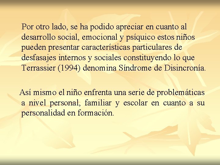  Por otro lado, se ha podido apreciar en cuanto al desarrollo social, emocional