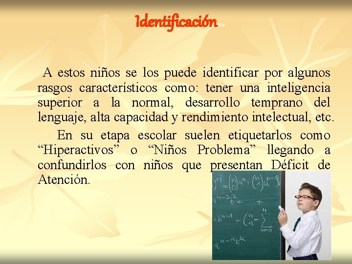 Identificación A estos niños se los puede identificar por algunos rasgos característicos como: tener