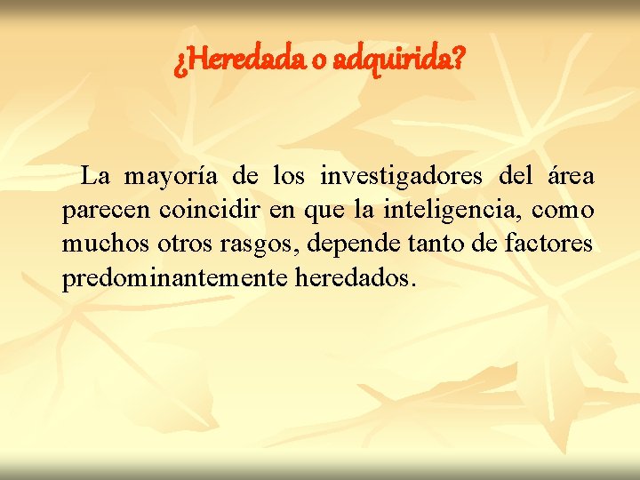 ¿Heredada o adquirida? La mayoría de los investigadores del área parecen coincidir en que