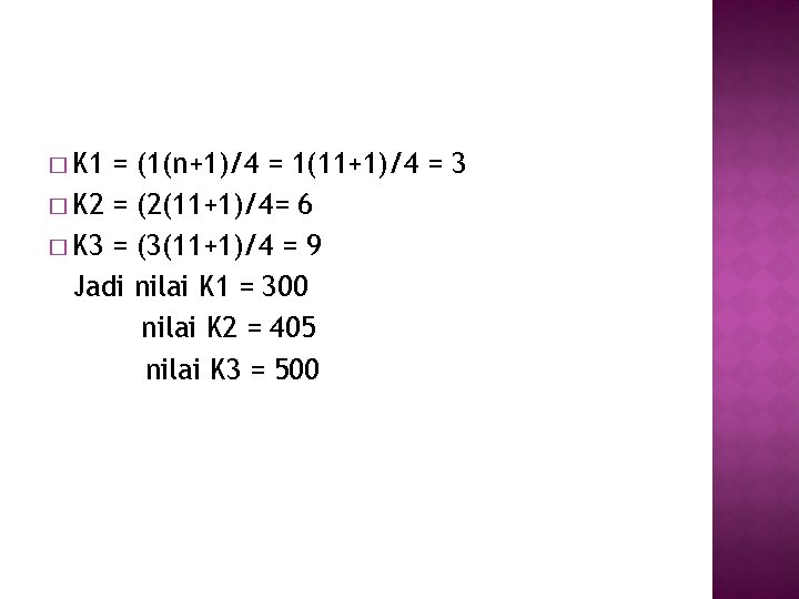 � K 1 = (1(n+1)/4 = 1(11+1)/4 = 3 � K 2 = (2(11+1)/4=