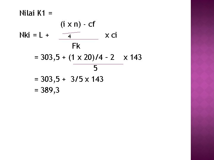 Nilai K 1 = (i x n) - cf Nki = L + 4